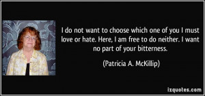 do not want to choose which one of you I must love or hate. Here, I ...