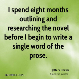 spend eight months outlining and researching the novel before I ...