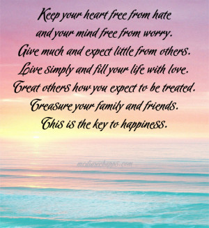 Keep your heart free from hate and your mind free from worry. Give ...
