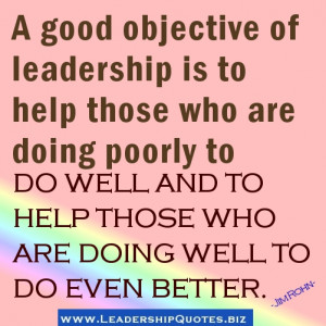 ... To Help Those Who Are Doing Well To Do Even Better ~ Leadership Quote