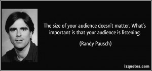 The size of your audience doesn't matter. What's important is that ...