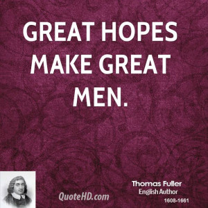 Great hopes make great men.