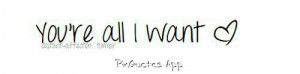 You're all I want ♡