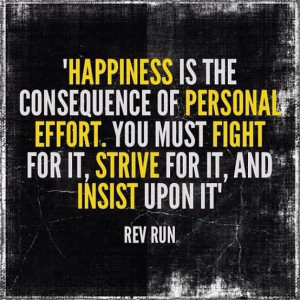 Happiness Is The Consequence Of Personal Effort.