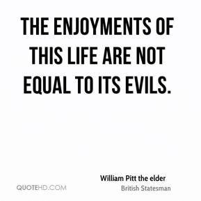 ... the elder - The enjoyments of this life are not equal to its evils