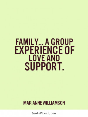 ... quotes - Family... a group experience of love and.. - Love quote