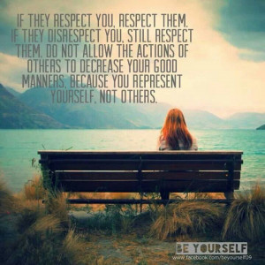 You respect yoursefl, not other