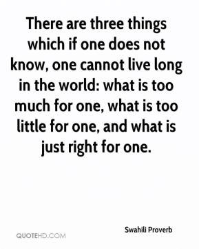 There are three things which if one does not know, one cannot live ...