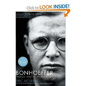 As I read Bonhoeffer, Pastor, Martyr, Prophet, Spy by Eric Metaxas , I ...