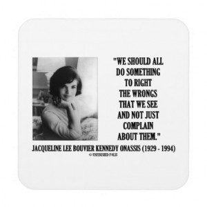 Jacqueline Kennedy Right The Wrongs Complain Quote Drink Coasters