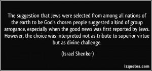 The suggestion that Jews were selected from among all nations of the ...