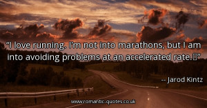 love-running-im-not-into-marathons-but-i-am-into-avoiding-problems ...