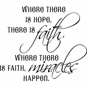 Where There Is Hope There Is Faith Where There Is Faith Miracles Quote ...