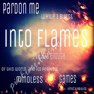 ... Incubus, Incubus Pardon Me, Quotes Art, Quote Art, Incubus Quotes