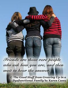 Friends are those rare people who ask how you are and then wait for ...