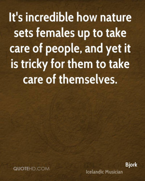 It's incredible how nature sets females up to take care of people, and ...