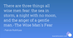 There are three things all wise men fear: the sea in storm, a night ...