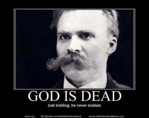 ... to Friedrich Nietzsche’s famous proclamation that “God is dead