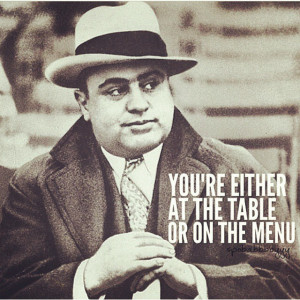 ... alcapone you either # roll with # me or # against me # quote # moto