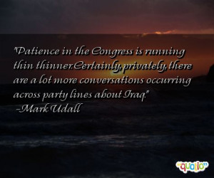 Patience in the Congress is running thin thinner. Certainly, privately ...