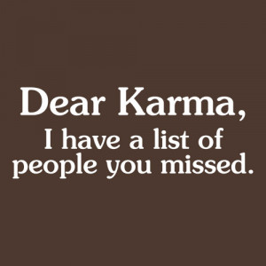 DEAR KARMA, I HAVE A LIST OF PEOPLE YOU MISSED T-SHIRT(WHITE INK)