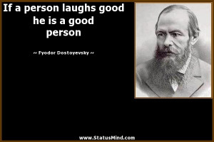 ... good he is a good person - Fyodor Dostoevsky Quotes - StatusMind.com