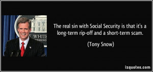 ... is that it's a long-term rip-off and a short-term scam. - Tony Snow