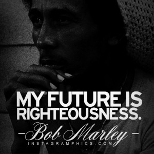 ... Future Is Righteousness Bob Marley Quote graphic from Instagramphics