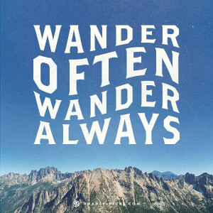 Wander often. Wander always.