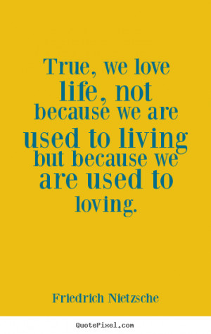 Friedrich Nietzsche Poster Quote True We Love Life Not Because
