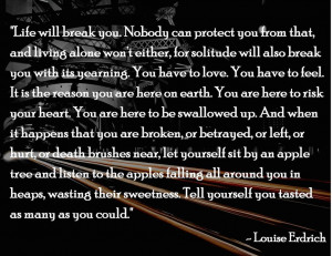 Life will break you. Nobody can protect you from that…” ~ Louise ...