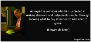 An expert is someone who has succeeded in making decisions and ...