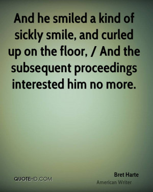 And he smiled a kind of sickly smile, and curled up on the floor ...