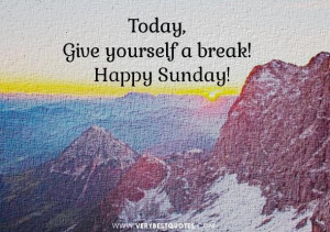 Happy sunday messages give yourself a break