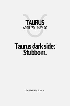 Taurus dark side: stubborn