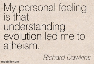... Is That Understanding Evolution Led Me To Atheism. - Richard Dawkins