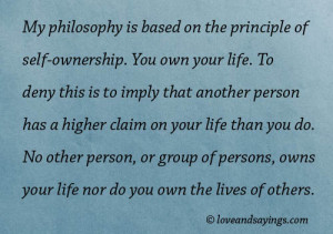 My Philosophy is Based on the Principle of self-ownership.