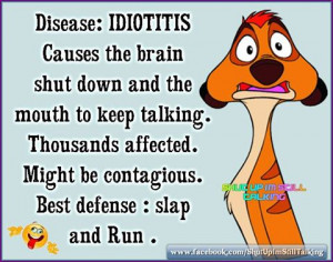 disease idiotitis causes the brain shut down and the mouth to keep