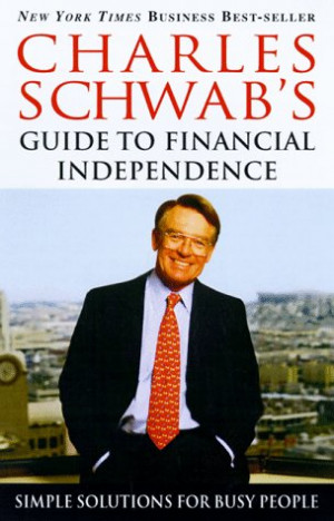 Charles Schwab's Guide to Financial Independence: Simple Solutions for ...