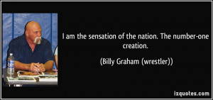 ... of the nation. The number-one creation. - Billy Graham (wrestler
