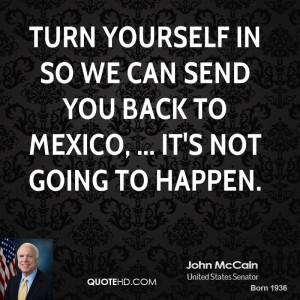 Turn yourself in so we can send you back to Mexico, ... It's not going ...