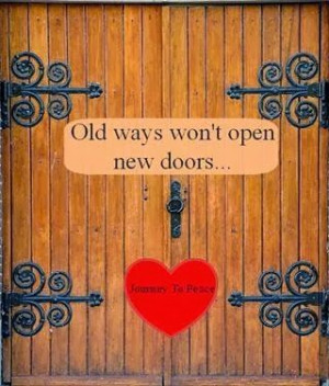 Old ways won't open new doors-if it isn't working the way your trying ...