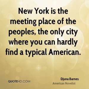 New York is the meeting place of the peoples, the only city where you ...