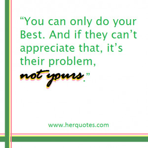 Appreciate What You Do Quotes you can only do your best.