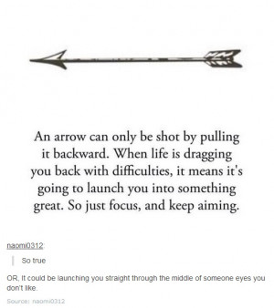 Life is like a bow and arrow