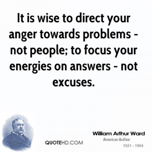 It is wise to direct your anger towards problems - not people; to ...