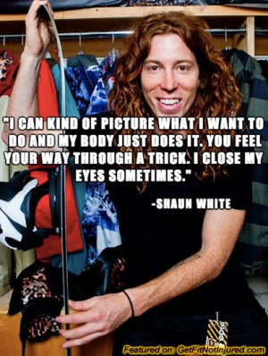 Shaun White Winter Olympics Quote - http://www.getfitnotinjured.com ...