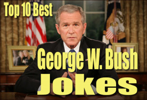 Top 10 Best George W. Bush Jokes