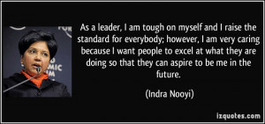 As a leader, I am tough on myself and I raise the standard for ...