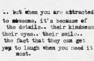 You Are Attracted To Someone, It’s Because Of The Details: Quote ...